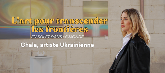 L’art pour transcender les frontières en soi et dans le monde. Ghala, artiste ukrainienne.